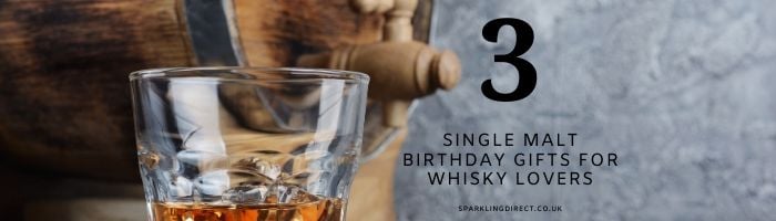3 Single Malt Birthday Gifts For Whisky Lovers