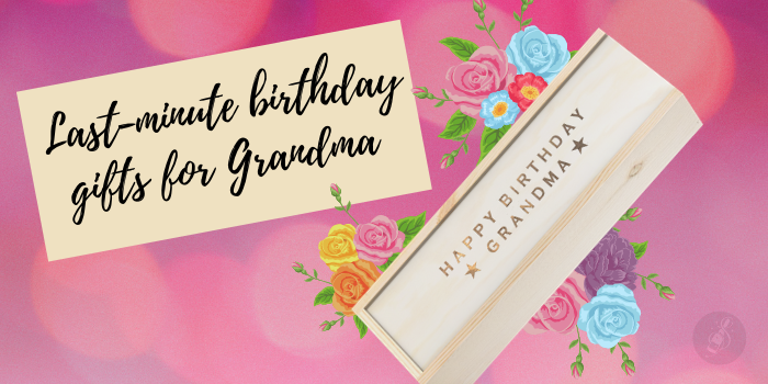 Last Minute Birthday Gifts for Grandma