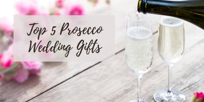 Top 5 Prosecco Wedding Gifts