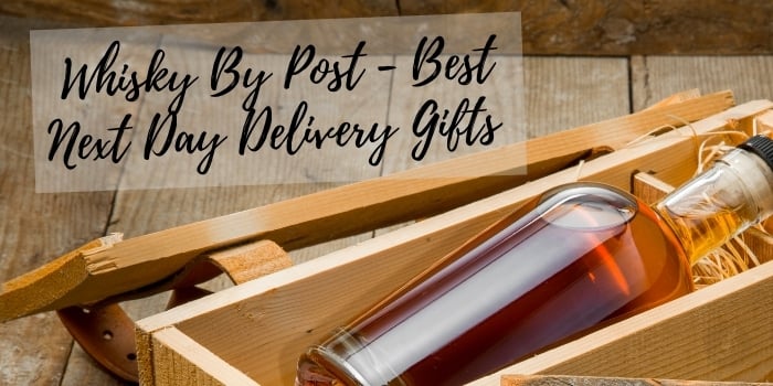 Whisky By Post – Best Next Day Delivery Gifts